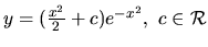 $ y =(\frac{x^2}{2}+c) e^{-x^2}, \ c \in \mathcal{R}$