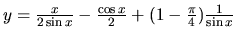 $ y=\frac{x}{2\sin x} -\frac{\cos x}{2} +
(1-\frac{\pi}{4})\frac{1}{\sin x}$