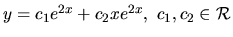 $ y= c_1 e^{2x}+c_2 x e^{2x}, \ c_1, c_2 \in \mathcal{R}$