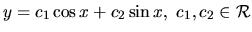 $ y= c_1 \cos x +c_2 \sin x, \ c_1, c_2 \in \mathcal{R}$