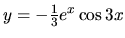 $ y= -\frac13 e^x \cos 3x$