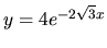 $ y= 4 e^{-2 \sqrt{3} x}$