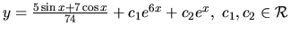 $ y=\frac{5 \sin x + 7 \cos x}{74} +
c_1 e^{6x} + c_2 e^x, \ c_1, c_2 \in \mathcal{R}$