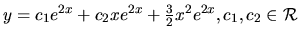 $ y= c_1 e^{2x} +c_2x e^{2x} + \frac32 x^2 e^{2x},c_1, c_2 \in \mathcal{R}$