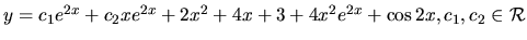 $ y= c_1 e^{2x} +c_2x e^{2x} + 2x^2 +4x+3 + 4x^2 e^{2x} +
\cos 2x ,c_1, c_2 \in \mathcal{R}$