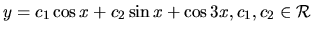 $ y= c_1 \cos x +c_2 \sin x + \cos 3x ,c_1, c_2 \in \mathcal{R}$