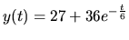 $ y(t) = 27 +36 e^{-\frac{t}{6}} $