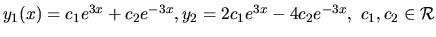 $ y_1(x) = c_1 e^{3x} + c_2 e^{-3x},\\ y_2 = 2c_1 e^{3x} - 4 c_2
e^{-3x}, \ c_1, c_2 \in \mathcal{R}$