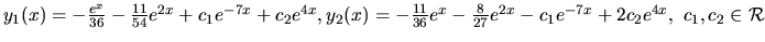 $ y_1(x) = - \frac{e^x}{36} - \frac{11}{54} e^{2x} + c_1 e^{-7x} + c_2
e^{4x},\...
... -\frac{8}{27} e^{2x} - c_1 e^{-7x} + 2
c_2 e^{4x}, \ c_1, c_2 \in \mathcal{R}$