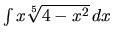 $\int x \sqrt[5]{4-x^2}\,dx$