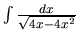$\int \frac{dx}{\sqrt{4x - 4x^2}}$