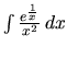 $\int \frac{e^{\frac{1}{x}}}{x^2}\,dx$