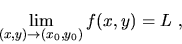 \begin{displaymath}\lim_{(x,y)\to (x_0,y_0)}f(x,y)=L\ ,\end{displaymath}