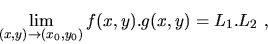 \begin{displaymath}\lim_{(x,y)\to (x_0,y_0)}f(x,y).g(x,y)=L_1.L_2\ ,\end{displaymath}