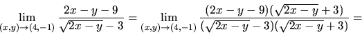 \begin{displaymath}\lim_{(x,y)\to (4,-1)} \frac{2x-y-9}{\sqrt{2x-y}-3}=
\lim_{(x...
...frac{(2x-y-9)(\sqrt{2x-y}+3)}
{(\sqrt{2x-y}-3)(\sqrt{2x-y}+3)}=\end{displaymath}