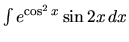 $\int e^{\cos^2 x} \sin 2x\,dx$
