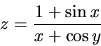 \begin{displaymath}z=\frac{1+\sin x}{x+\cos y} \end{displaymath}