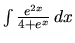 $\int \frac{e^{2x}}{4+e^x}\,dx$
