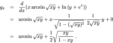 \begin{eqnarray*}g_x & = &\frac{d}{dx}\big(x\arcsin\sqrt{xy} +
\ln{(y+e^z)}\big...
...y+0\\
&=&\arcsin\sqrt{xy} +\frac{1}{2}\sqrt{\frac{xy}{1-xy}}\ .
\end{eqnarray*}