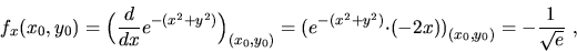 \begin{displaymath}f_x(x_0,y_0)=\Big(\frac{d}{dx}e^{-(x^2+y^2)}\Big)_{(x_0,y_0)}...
...-(x^2+y^2)}{\cdot}(-2x)\big)_{(x_0,y_0)}=-\frac{1}{\sqrt{e}}\ ,\end{displaymath}