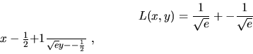 \begin{displaymath}L(x,y) = \frac{1}{\sqrt{e}}+\( -\frac{1}{\sqrt{e}}\)\( x-\frac{1}{2}\)+\frac{1}{\sqrt{e}}\( y-\( -\frac{1}{2}\)\)\ ,\end{displaymath}