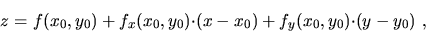 \begin{displaymath}
z=f(x_0,y_0)+
f_x(x_0,y_0){\cdot}(x-x_0)+f_y(x_0,y_0){\cdot}(y-y_0)\ ,\end{displaymath}