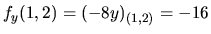 $f_y(1,2)=(-8y)_{(1,2)}=-16$