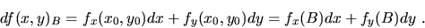 \begin{displaymath}
df(x,y)_B=f_x(x_0,y_0)dx+ f_y(x_0,y_0)dy
=f_x(B)dx+f_y(B)dy\ .\end{displaymath}