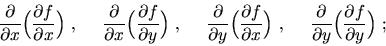 \begin{displaymath}\frac{\partial}{\partial x}\Big(\frac{\partial f}{\partial x}...
...partial}{\partial y}\Big(\frac{\partial f}{\partial y}\Big)\ ; \end{displaymath}