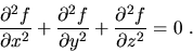 \begin{displaymath}\frac{\partial^2f}{\partial x^2}+ \frac{\partial^2f}{\partial y^2}+
\frac{\partial^2f}{\partial z^2}=0\ .\end{displaymath}