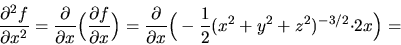 \begin{displaymath}\frac{\partial^2f}{\partial x^2}=\frac{\partial}{\partial x}
...
...artial x}\Big(-\frac{1}{2}(x^2+y^2+z^2)^{-3/2}
{\cdot}2x\Big) =\end{displaymath}
