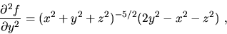 \begin{displaymath}\frac{\partial^2f}{\partial y^2}=(x^2+y^2+z^2)^{-5/2}(2y^2-x^2-z^2)\ ,\end{displaymath}