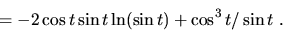 \begin{displaymath}= -2\cos{t}\sin{t}\ln(\sin{t})+\cos^3{t}/\sin{t}\ .\end{displaymath}