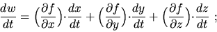 \begin{displaymath}\frac{dw}{dt}=
\Big(\frac{\partial f}{\partial x}\Big){\cdot}...
...
\Big(\frac{\partial f}{\partial z}\Big){\cdot}\frac{dz}{dt}\ ;\end{displaymath}