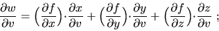 \begin{displaymath}\frac{\partial w}{\partial v}=
\Big(\frac{\partial f}{\partia...
...al f}{\partial z}\Big){\cdot}
\frac{\partial z}{\partial v}
\ ;\end{displaymath}