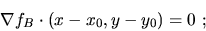 \begin{displaymath}\nabla f_B\cdot (x-x_0,y-y_0)=0\ ;\end{displaymath}