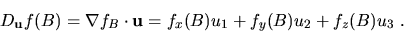 \begin{displaymath}
D_{\bf u}f(B)=\nabla f_B\cdot {\bf u}=f_x(B)u_1+f_y(B)u_2+f_z(B)u_3\ .\end{displaymath}