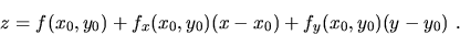 \begin{displaymath}z=f(x_0,y_0)+f_x(x_0,y_0)(x-x_0)+f_y(x_0,y_0)(y-y_0)\ .\end{displaymath}