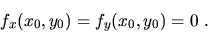 \begin{displaymath}f_x(x_0,y_0)=f_y(x_0,y_0)=0\ .\end{displaymath}