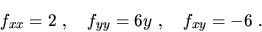 \begin{displaymath}f_{xx}=2\ ,\ \ \ f_{yy}=6y\ ,\ \ \ f_{xy}=-6\ .\end{displaymath}