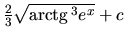 $\frac23 \sqrt{\mbox{arctg}\,^3 e^x} + c$