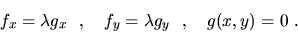 \begin{displaymath}
f_x=\lambda g_x\ \ ,\ \ \ f_y=\lambda g_y\ \ ,\ \ \ g(x,y)=0\ .\end{displaymath}