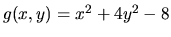 $g(x,y)=
x^2+4y^2-8$