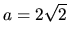 $a=2\sqrt{2}$