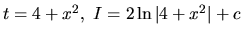 $t = 4 + x^2,\ I = 2 \ln \vert 4 + x^2\vert + c$