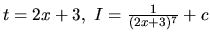 $t = 2x + 3,\ I = \frac{1}{(2x+3)^7} + c$