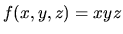 $f(x,y,z)=xyz$