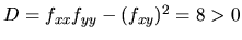 $D=f_{xx}f_{yy}-(f_{xy})^2=8>0$