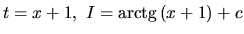 $t = x+1,\ I = \mbox{arctg}\,(x+1) + c$