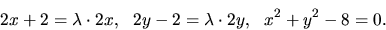 \begin{displaymath}2x+2=\lambda\cdot 2x, \ \ 2y-2=\lambda\cdot 2y, \ \
x^2+y^2-8=0.\end{displaymath}